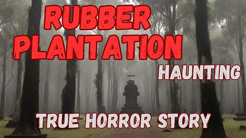 True SCARY HORROR tale "Rubber Plantation Haunting"