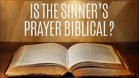 THE SINNERS PRAYER, IS THE SINNERS PRAYER IN THE BIBLE?
