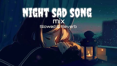 Mix Night Sad Songs for Sleeping Broken Heart Slowed Reverb Lofi Hindi Bollywood Song 2024