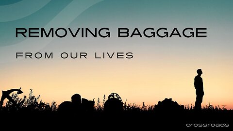 Removing Baggage from our lives- (Week 2) A New Thing.