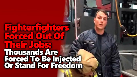 STAND FOR FREEDOM: Firefighters Forced Out Of Job Because Of Vaccine Mandate