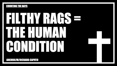 Filthy Rags = The Human Condition
