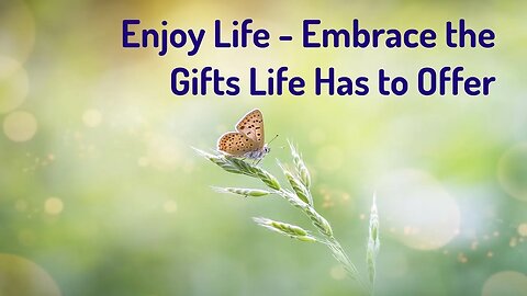 Enjoy Life - Embrace the Gifts Life Has to Offer (Energy Healing/Frequency Music)