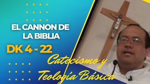 DK4 -22- El Cannon de la Biblia. Catecismo y Teología Básicos. Fray Nelson Medina.