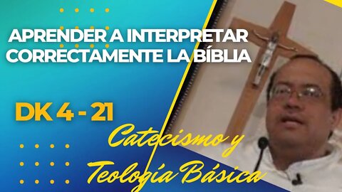 DK4 -21- APRENDER A INTERPRETAR CORRECTAMENTE LA BIBLIA. Teología Básica y Catequesis.Fray Nelson.