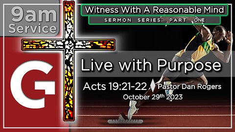 GCC AZ 9AM - 10292023 - "Live with Purpose." (Acts 19:21-22)