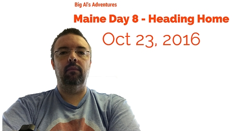 Maine Day 8 - Heading Home