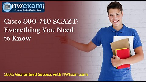 Cisco 300-740 SCAZT: Everything You Need to Know