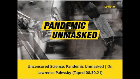 Uncensored Science Pandemic Unmasked Dr. Lawrence Palevsky 08.30.21