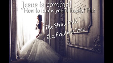 Jesus is Coming! Are you Ready? | The Straight Path & a Fruitless Tree