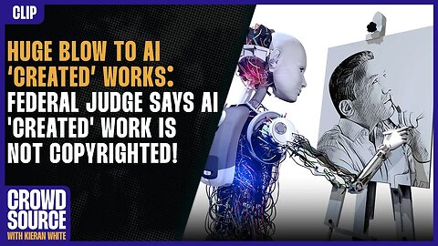 HUGE Blow To AI ‘Creations’: Federal Judge Says AI 'Created' Work Is NOT Copyrighted!