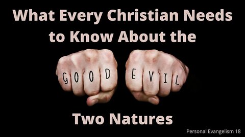 What Every Christian Needs to Know About the Two Natures - Personal Evangelism 18