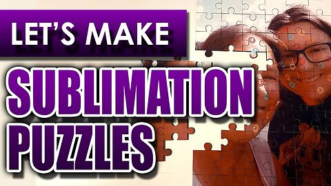 Let's Make Sublimation Puzzles - Start to Finish