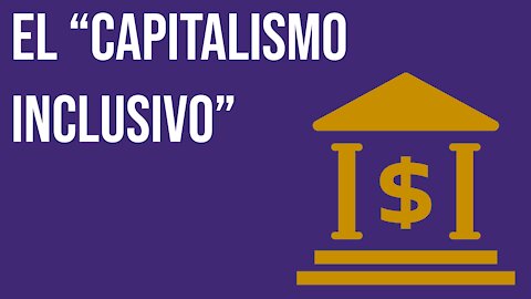 El “Capitalismo Inclusivo”