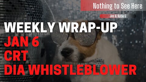 "Nothing to See Here" Ep.4 Weekly Wrap-up: Jan 6, CRT, & DIA Whistleblower