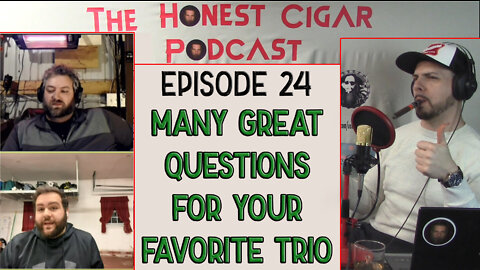 The Honest Cigar Podcast (Episode 24) - Many Great Questions for Your Favorite Trio
