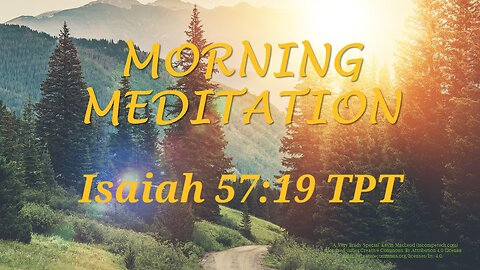 Morning Meditation -- Isaiah 57 verse 19 TPT