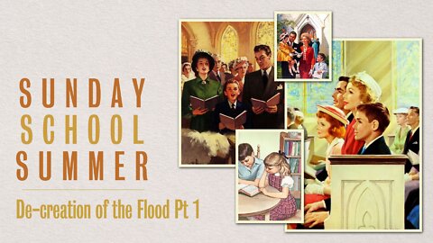 Sunday School Summer: Episode 4. De-creation of the Flood (Part 1)