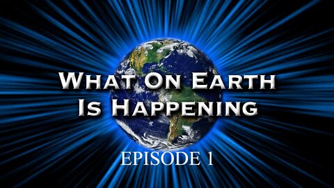 What on Earth is happening Episode 1