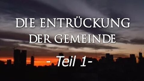 023 - ENDZEIT: Die Entrückung der Gemeinde - Teil 1