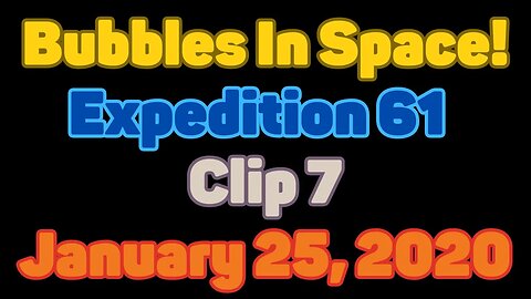 Clip | Bubbles In Space | Expedition 61 | Clip 7 | January 25, 2020