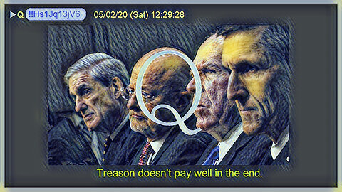 Q May 4, 2020 – Treason Doesn’t Pay Well In The End