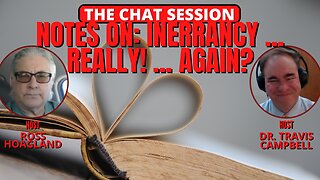 NOTES ON: INERRANCY ... REALLY! ... AGAIN? | THE CHAT SESSION