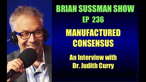 236 - Manufactured Climate Consensus: Interview with Dr. Judith Curry