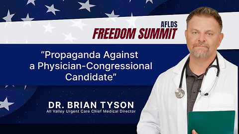 Dr. Brian Tyson | Propaganda Against a Physician-Congressional Candidate | AFLDS Freedom Summit