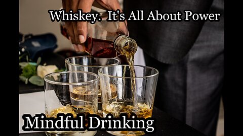 MINDFUL DRINKING: Whiskey. It's All About Power