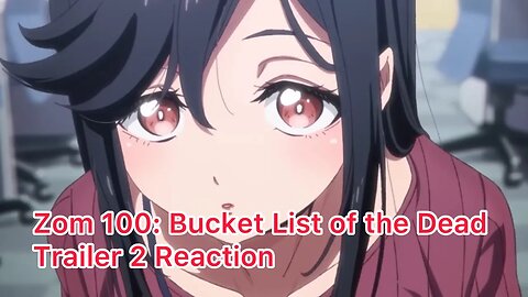 Zom 100: Bucket List of the Dead Trailer 2 Reaction