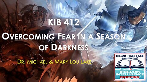 KIB 412 – Overcoming Fear in a Season of Darkness