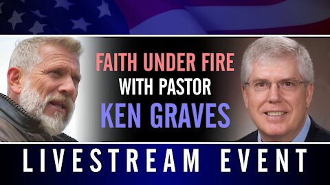 Faith Under Fire with Pastor Ken Graves - Livestream Event