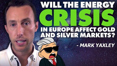 Will The Energy Crisis In Europe Affect Gold & Silver Markets? - Mark Yaxley