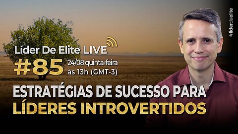 Estratégias De Sucesso Para Líderes Introvertidos - Líder De Elite LIVE #085