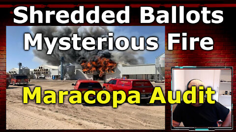 Shredded Ballots, Mysterious Fire Haunt Maricopa County AZ Election Audit