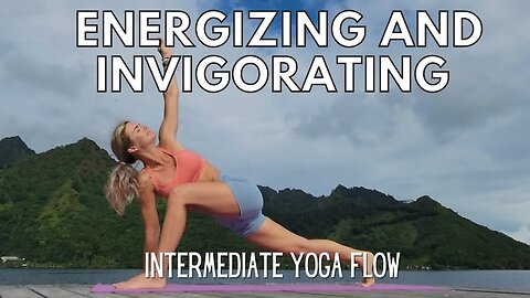 Yoga Flow in Moorea to Energize and Invigorate || Intermediate Yoga Flow || Yoga with Stephanie