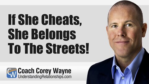 If She Cheats, She Belongs To The Streets!