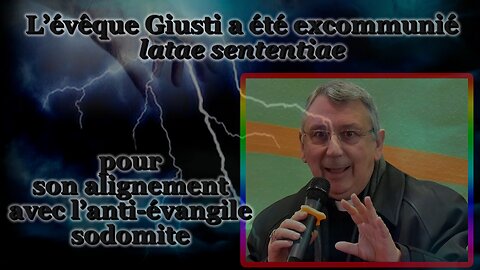 L’évêque Giusti a été excommunié latae sententiae pour son alignement avec l'anti-évangile sodomite