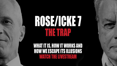 ROSE/ICKE 7: The Trap – What It Is, How It Works, And How We Escape Its Illusions