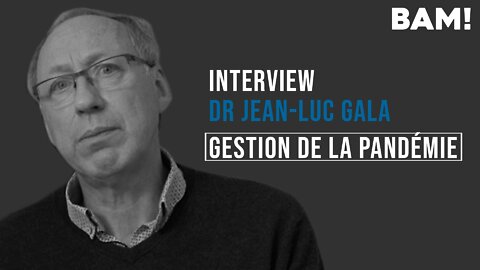 Interview BAM! de Jean-Luc Gala - Gestion de la pandémie