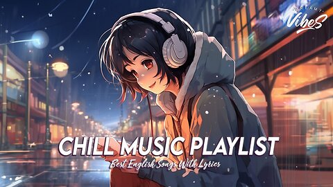 Chill Music Playlist 🌈 Top 100 Chill Out Songs Playlist Viral English Songs With Lyrics