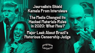 Journalists Shield Kamala From Interviews; The Media Changed Its Rules For Hacked Materials in 2020: So What Now?; Major Leak About Brazil's Notorious Censorship Judge | SYSTEM UPDATE #315