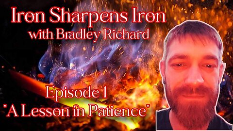 Iron Sharpens Iron with Bradley Richard PRESENTS “A Lesson in Patience”
