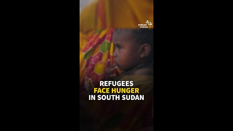 REFUGEES FACE HUNGER IN SOUTH SUDAN