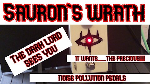 Sauron's Wrath Is Upon Us - Noise Pollution Pedals' New Fuzz