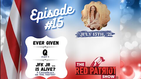 Episode #15: Ever Given • Q Anon: Part 1• JFK Jr. … is Alive? A Conspiracy or THE TRUTH?