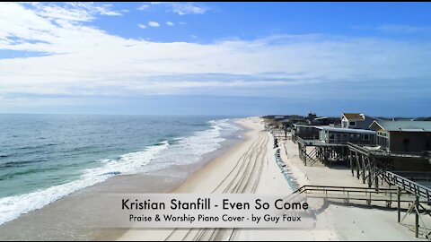 “Even So, Come” by Kristian Stanfill — Relaxing Praise & Worship Piano Cover by Guy Faux