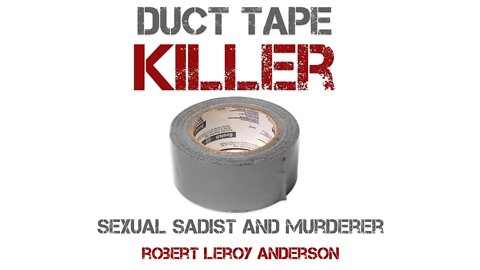 Serial Killer: Robert Leroy Anderson (DUCT TAPE KILLER)