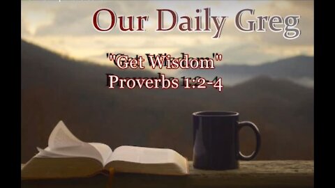 002 Get Wisdom (Proverbs 1:2-4) Our Daily Greg